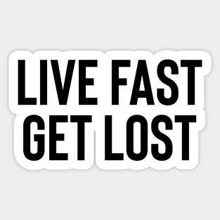 Live Fast Get Lost - Black Ink Sticker